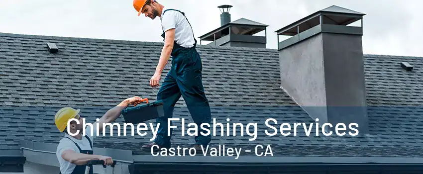 Chimney Flashing Services Castro Valley - CA