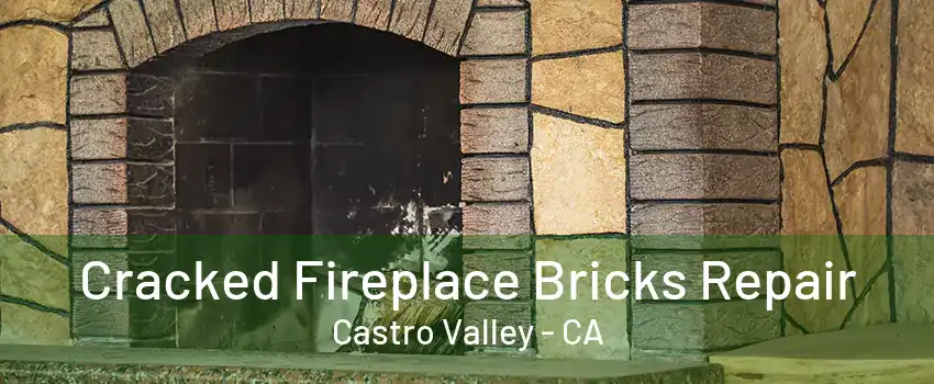 Cracked Fireplace Bricks Repair Castro Valley - CA