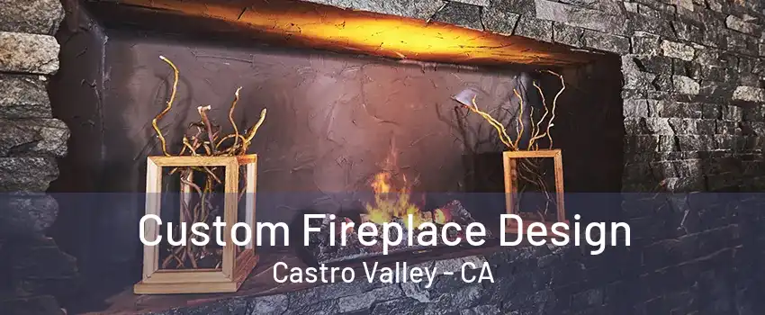 Custom Fireplace Design Castro Valley - CA