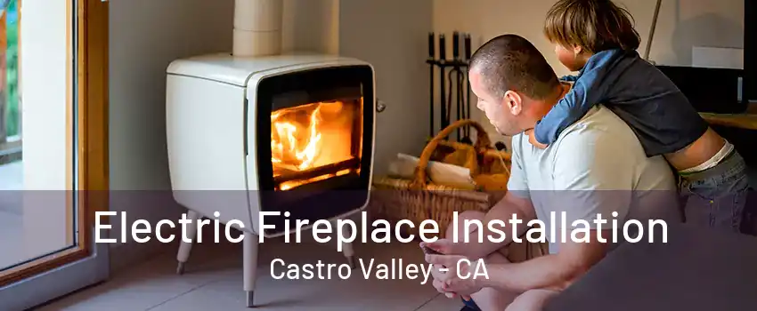 Electric Fireplace Installation Castro Valley - CA