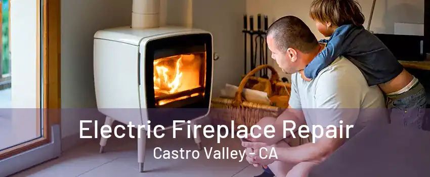 Electric Fireplace Repair Castro Valley - CA