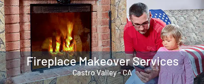 Fireplace Makeover Services Castro Valley - CA