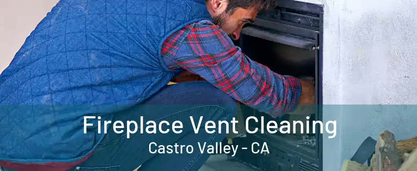 Fireplace Vent Cleaning Castro Valley - CA