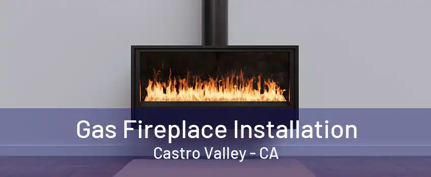 Gas Fireplace Installation Castro Valley - CA