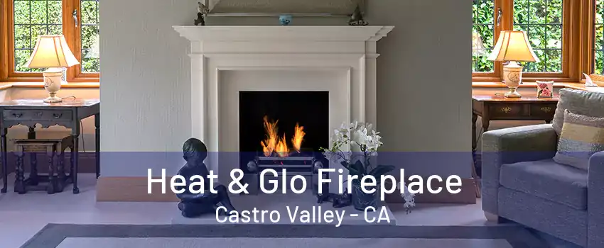 Heat & Glo Fireplace Castro Valley - CA