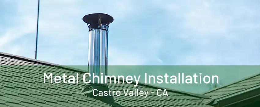 Metal Chimney Installation Castro Valley - CA