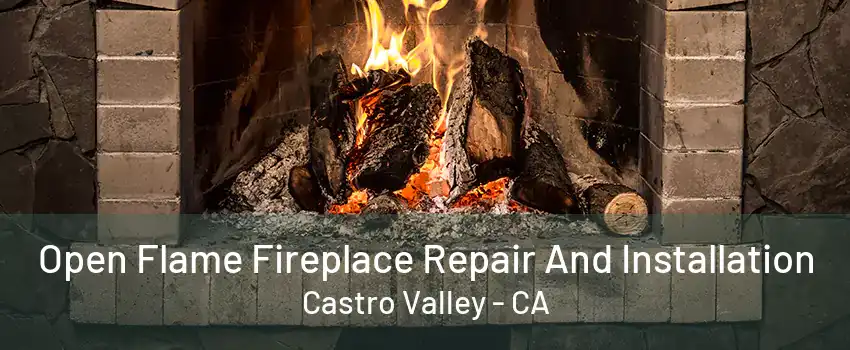 Open Flame Fireplace Repair And Installation Castro Valley - CA