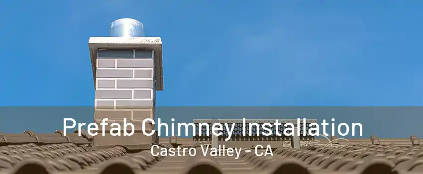 Prefab Chimney Installation Castro Valley - CA