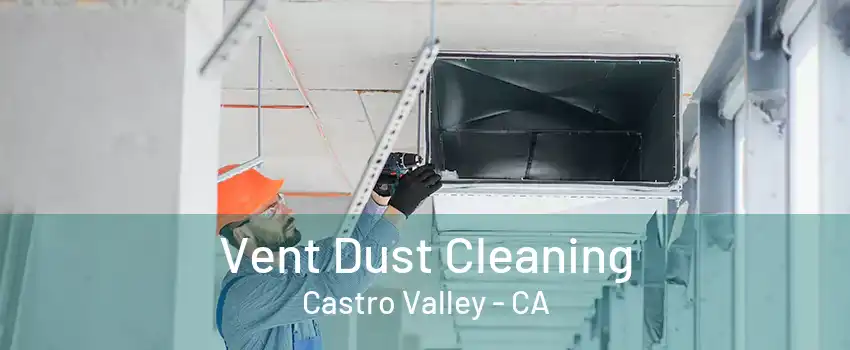 Vent Dust Cleaning Castro Valley - CA