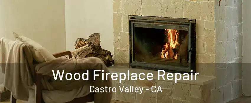 Wood Fireplace Repair Castro Valley - CA