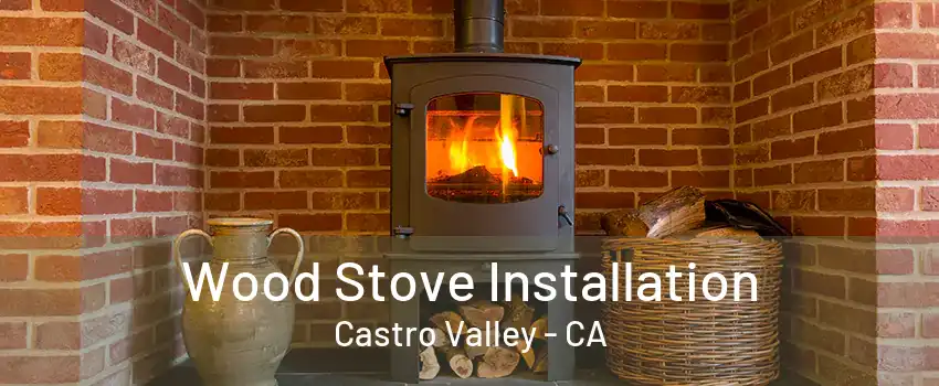 Wood Stove Installation Castro Valley - CA