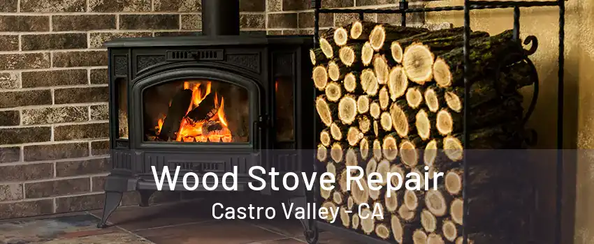 Wood Stove Repair Castro Valley - CA